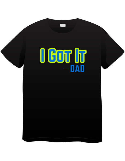 Dad's Got It T-Shirt